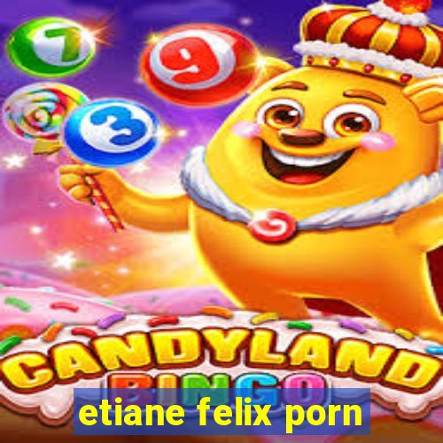 etiane felix porn